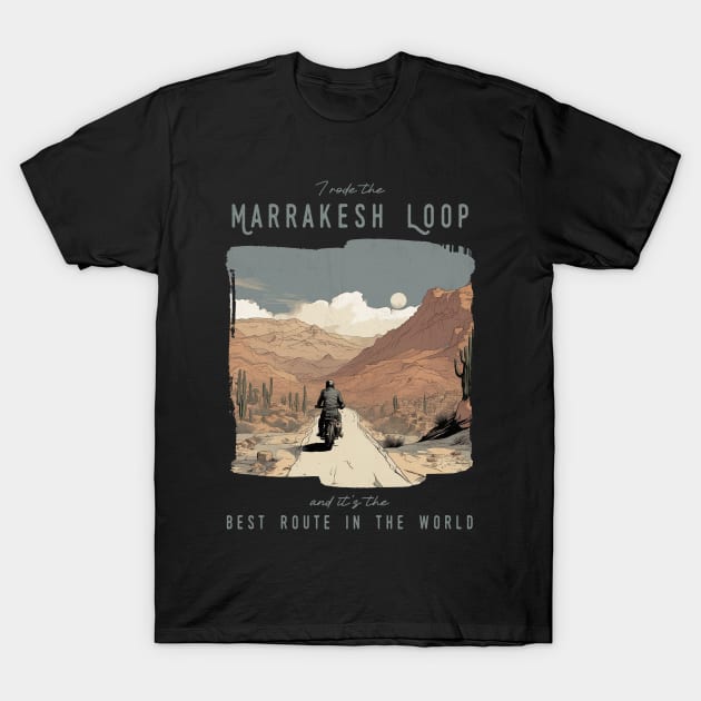 I rode the marrakesh loop and it is the best motorcycle route in the world T-Shirt by Bikerkulture